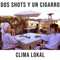 Dos Shots Y Un Cigarro - Single - Clima Lokal