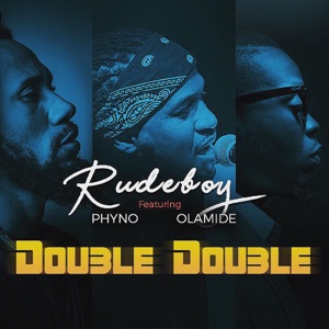 Double Double (feat. Phyno & Olamide)