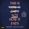 This Is Not How It Ends - Jehan Casinader