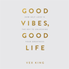 Good Vibes Good Life - Vex King