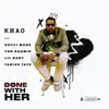 Stream & download Done With Her 2.0 (feat. Gucci Mane, Tabius Tate, YBN Nahmir & LiL Baby) - Single