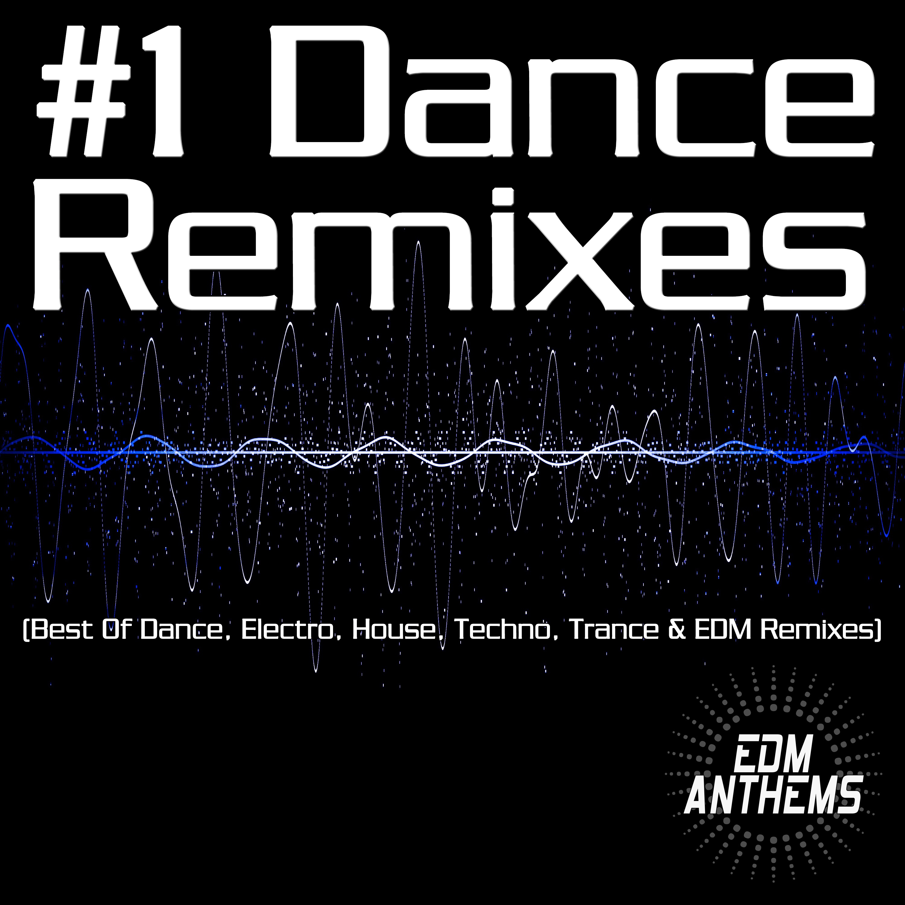 #1 Dance Remixes (Best of Dance, Electro, House, Techno, Trance & EDM Remixes)