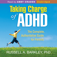 Russell A. Barkley - Taking Charge of ADHD: The Complete, Authoritative Guide for Parents artwork