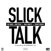 Slick Talk (feat. Don Streat, Jamil Honesty & Dready) - Single - Mic Handz