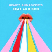 Hearts and Rockets - Dead As Disco