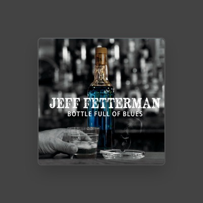 Listen to Jeff Fetterman, watch music videos, read bio, see tour dates & more!