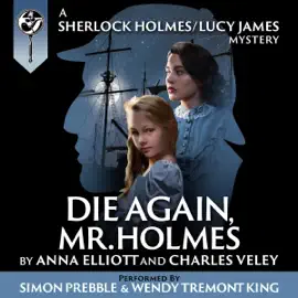 Die Again, Mr. Holmes: The Sherlock Holmes and Lucy James Mysteries, Book 8 (Unabridged)