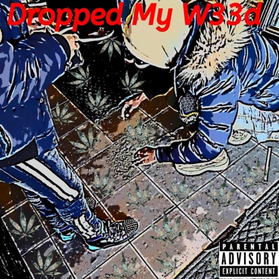 Dropped My w33d - Single