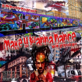 Make U Wanna Dance B-Monster Da Beast