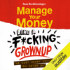 Manage Your Money Like a F*cking Grownup: The Best Money Advice You Never Got (Unabridged) - Sam Beckbessinger