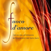Fuoco d'Amore (Canti di Lode e Adorazione del Rinnovmento dello spirito Santo)