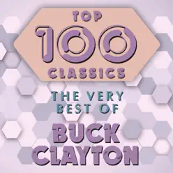 Top 100 Classics - The Very Best of Buck Clayton - Buck Clayton Top 100 Classics - The Very Best of Buck Clayton - Buck Clayton
