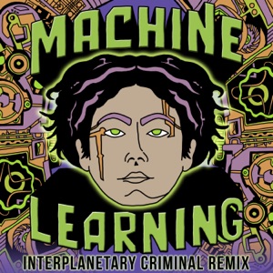 Machine Learning (Interplanetary Criminal Remix) - Single