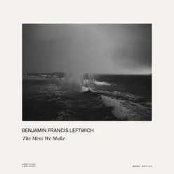 The Mess We Make - Single - Benjamin Francis Leftwich