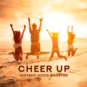 Cheer Up: Instant Mood Booster - Feel Better, Positive Beats, Chill Your Life, Relax and Live