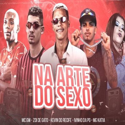 Kevin do recife, Zoi de Gato & Ivinho Da Pg - Na Arte do Sexo (feat. MC GW & Mc Kátia)