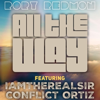 All the Way (feat. Iamtherealsir & Conflict Ortiz) - Single