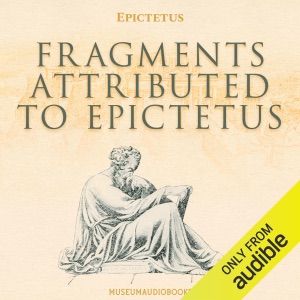 Fragments Attributed to Epictetus (Unabridged)