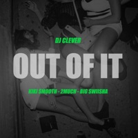 Out of It (feat. Kiki Smooth, Big Swisha & 2much) - Single - Deejay Clever