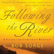 Following the River: A Vision for Corporate Worship (Unabridged) - Bob Sorge