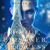 Rogue, Prisoner, Princess (Of Crowns and Glory—Book 2) - Morgan Rice