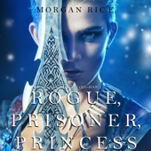 Rogue, Prisoner, Princess (Of Crowns and Glory—Book 2) - Morgan Rice Cover Art