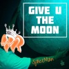 Give U the Moon