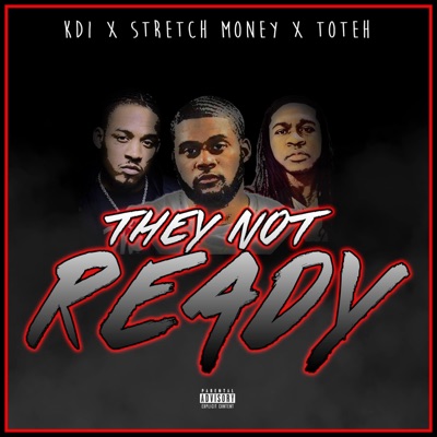 They Not Ready (feat. Toteh & Stretch Money) - Single