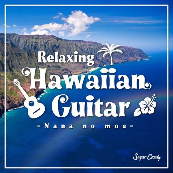 Relaxing Hawaiian Guitar ~Nana no moe~ - Album by Sugar Candy - Apple Music
