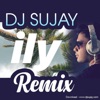 Dj Sujay - ILY I Love YOU
