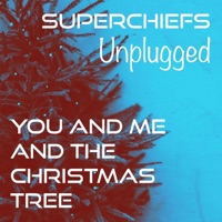You and Me and the Christmas Tree (Unplugged) - Single - Superchiefs