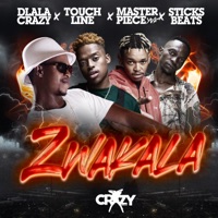 Zwakala (feat. Touchline, Masterpiece & Sticksbeats) - Single - DlalaCrazy