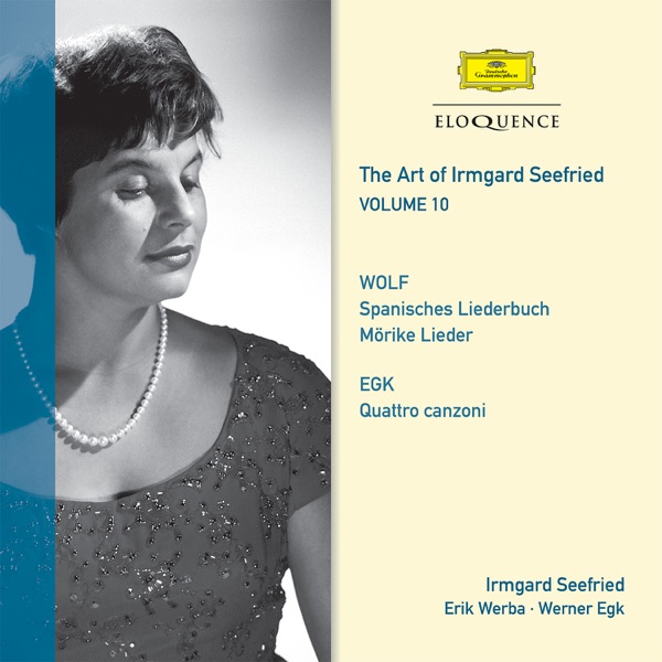 The Art of Irmgard Seefried - Vol. 10: Wolf & Egk Lieder