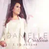Danielle Cristina - Fiel É Deus