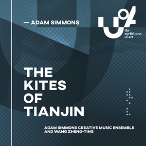 The Kites of Tianjin (feat. Wang Zheng-Ting & Adam Simmons Creative Music Ensemble)