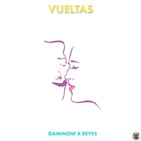 Vueltas (feat. Reyes) - Single - Gaminow