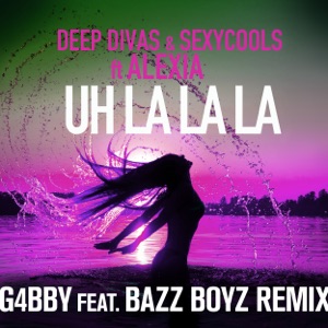 Uh La La La (G4bby Feat. Bazz Boyz Remix) - Single