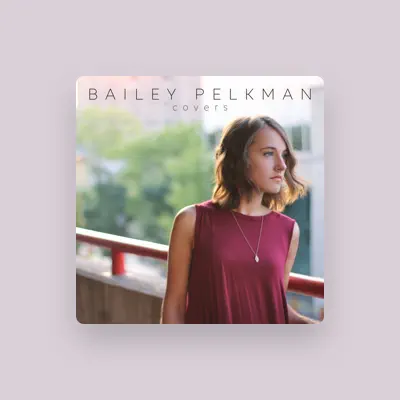 Listen to Bailey Pelkman, watch music videos, read bio, see tour dates & more!
