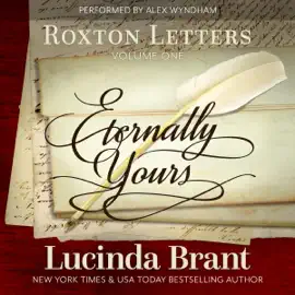 Eternally Yours: Roxton Letters Volume One: A Companion to the Roxton Family Saga, Books 1-3 (Unabridged)