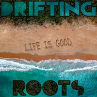 Life Is Good - Drifting Roots