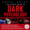 The Secret Guide to Dark Psychology: 5 Books in 1: Psychological Manipulation, Emotional Blackmail, Dark Mind Control in NLP, Dark Seduction and Persuasion, and Gaslighting Games (Unabridged) - Emory Green