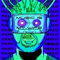 Music Is My Wife (feat. Sundaypanic) - Single - Dako & Neguz