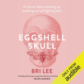 Audiobook cover for Eggshell Skull: A memoir about standing up, speaking out and fighting back (Unabridged) by Bri Lee