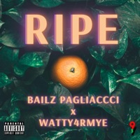 Ripe (feat. Watty 4rm YE) - Single - Bailz Pagliacci