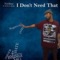 I Don't Need That (feat. Willie G Bently) - TikiMane lyrics
