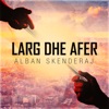 Larg Dhe Afer - Single