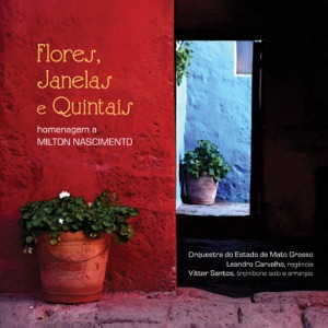 Flores, Janelas e Quintais "Homenagem a Milton Nascimento"