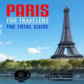 Paris for Travelers: The Total Guide: The Comprehensive Traveling Guide for All Your Traveling Needs (Unabridged)