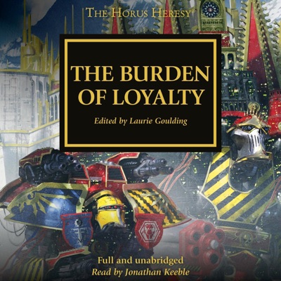 The Burden of Loyalty: The Horus Heresy, Book 48 (Unabridged)