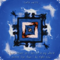 I Have Never Felt Better in My Whole Entire Life Than I Do Right Now - Single - Curio Watts